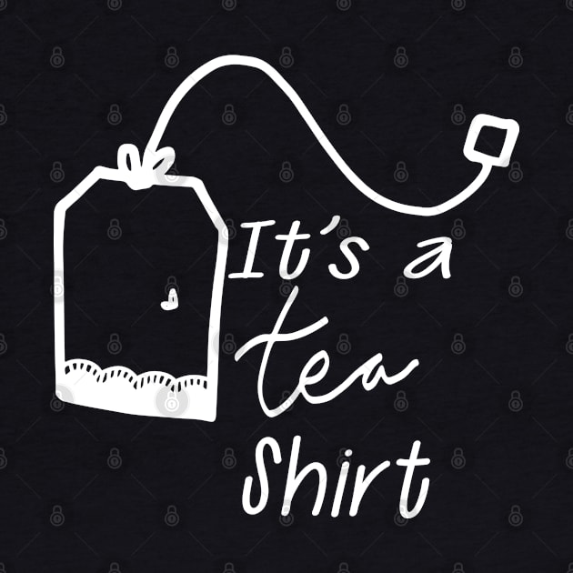 Tea - It's tea shirt by KC Happy Shop